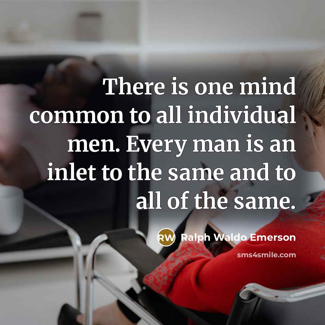 “There is one mind common to all individual men. Every…” quote by Ralph Waldo Emerson