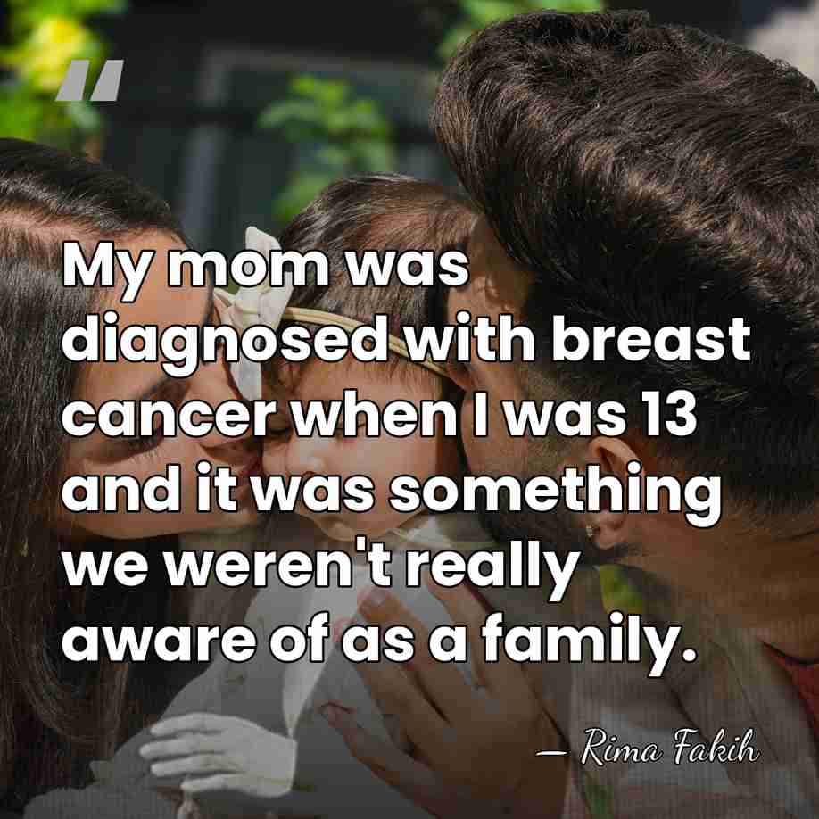 My mom was diagnosed with breast cancer when I was 13 and&hellip; - Rima Fakih