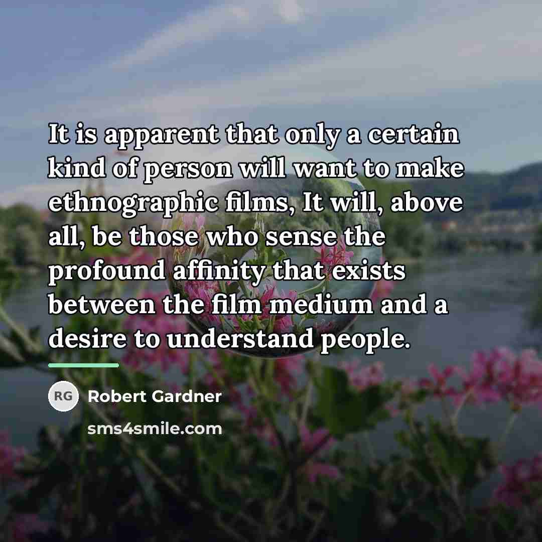 “It is apparent that only a certain kind of person…” quote by Robert Gardner