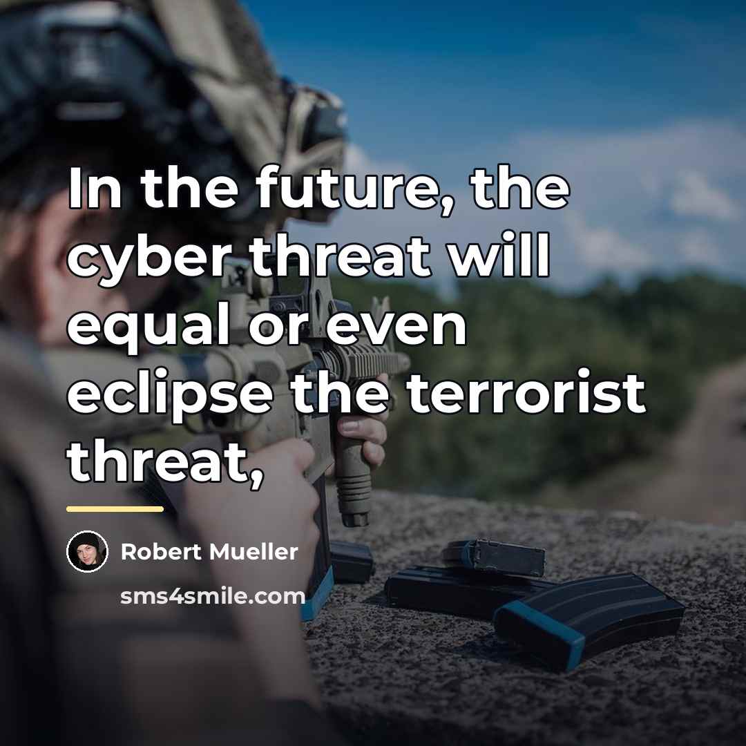 “In the future, the cyber threat will equal or even…” quote by Robert Mueller
