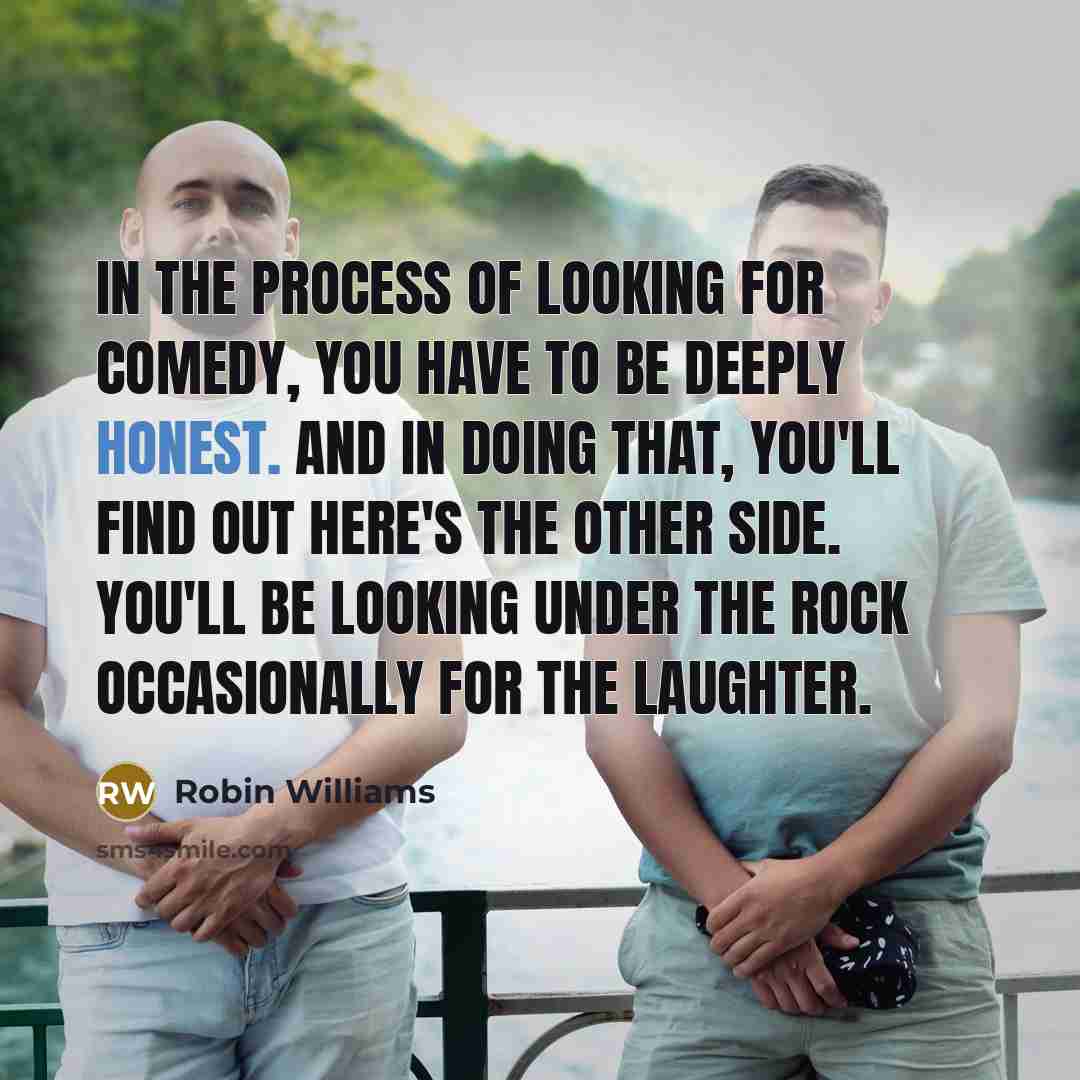 “In the process of looking for comedy, you have to…” quote by Robin Williams
