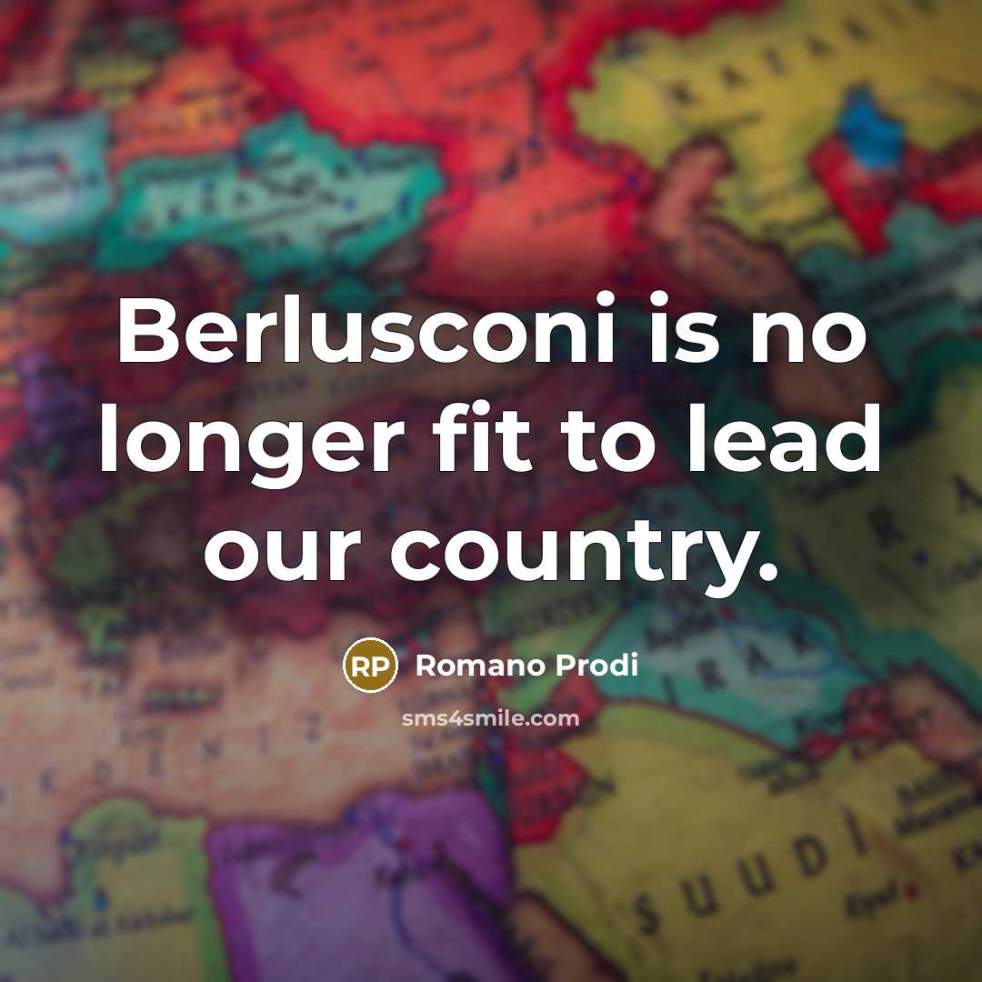 “Berlusconi is no longer fit to lead our country.…” quote by Romano Prodi