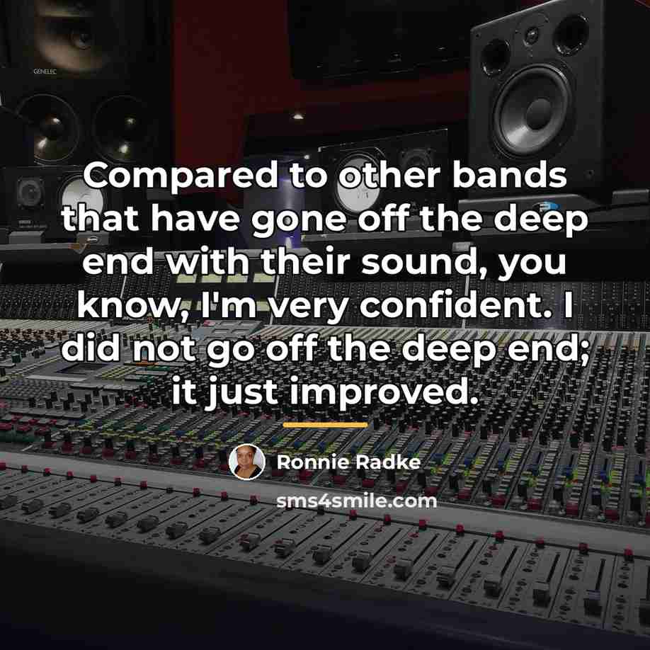 “Compared to other bands that have gone off the deep…” quote by Ronnie Radke