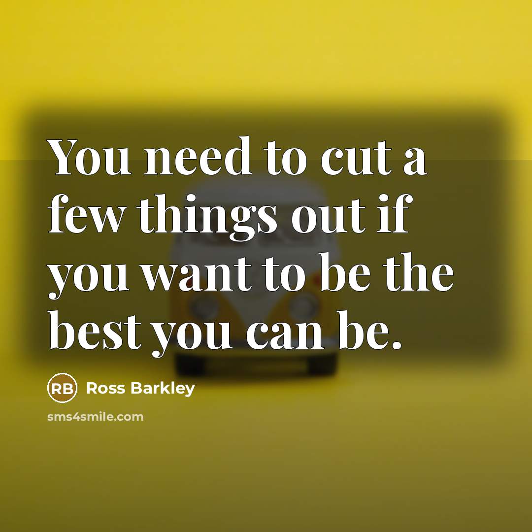 “You need to cut a few things out if you want to be the best you can be.” quote by Ross Barkley
