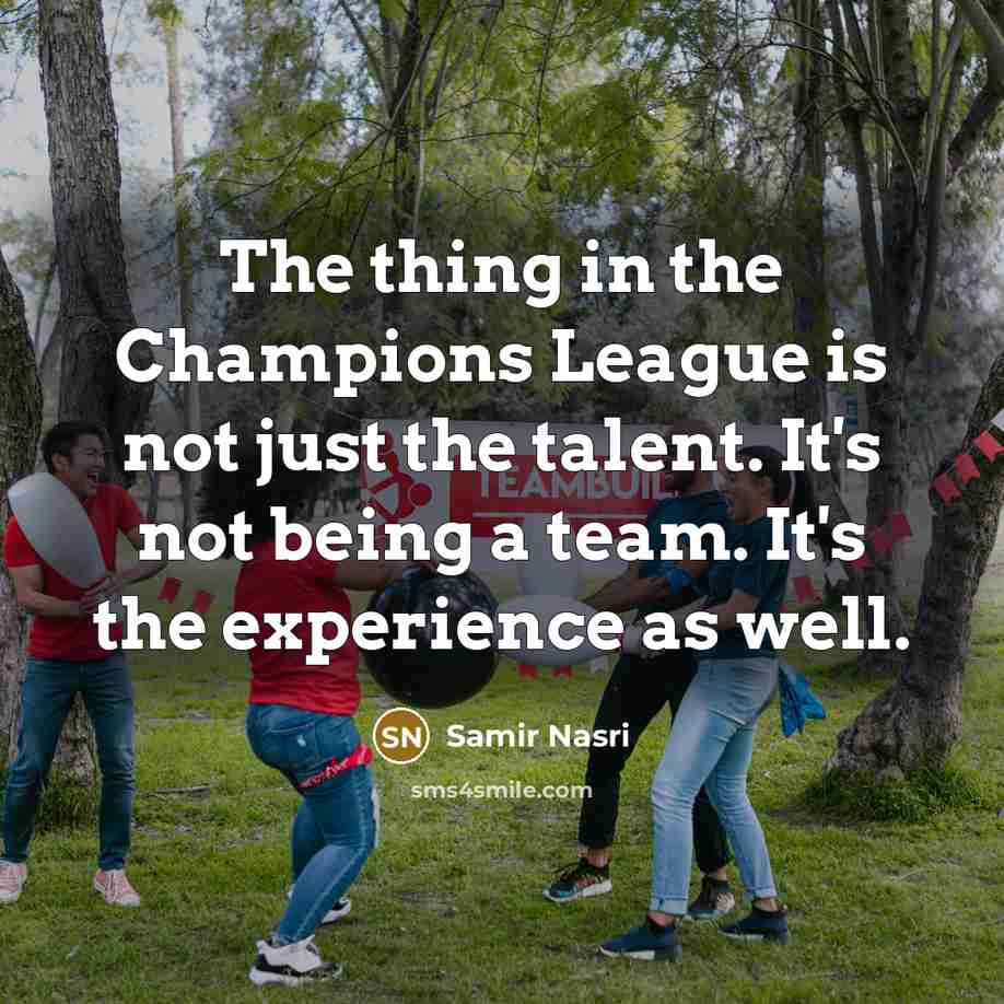 “The thing in the Champions League is not just the…” quote by Samir Nasri