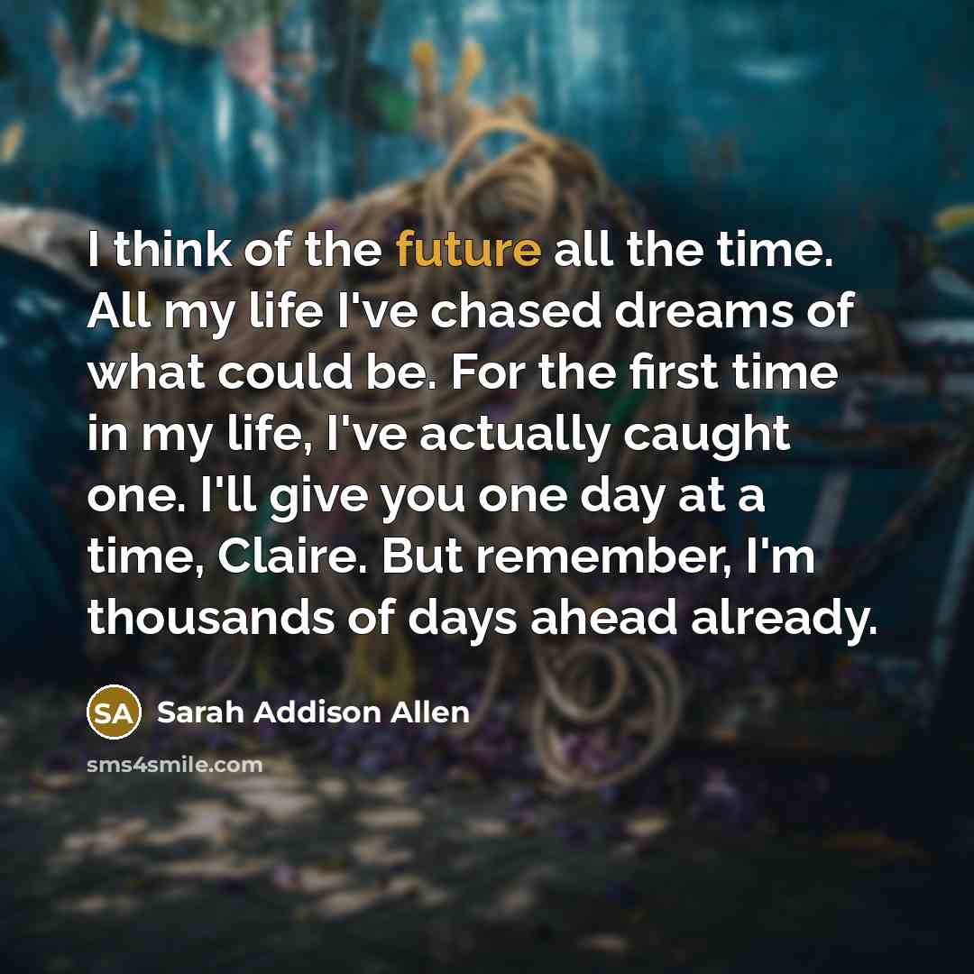 “I think of the future all the time. All my…” quote by Sarah Addison Allen