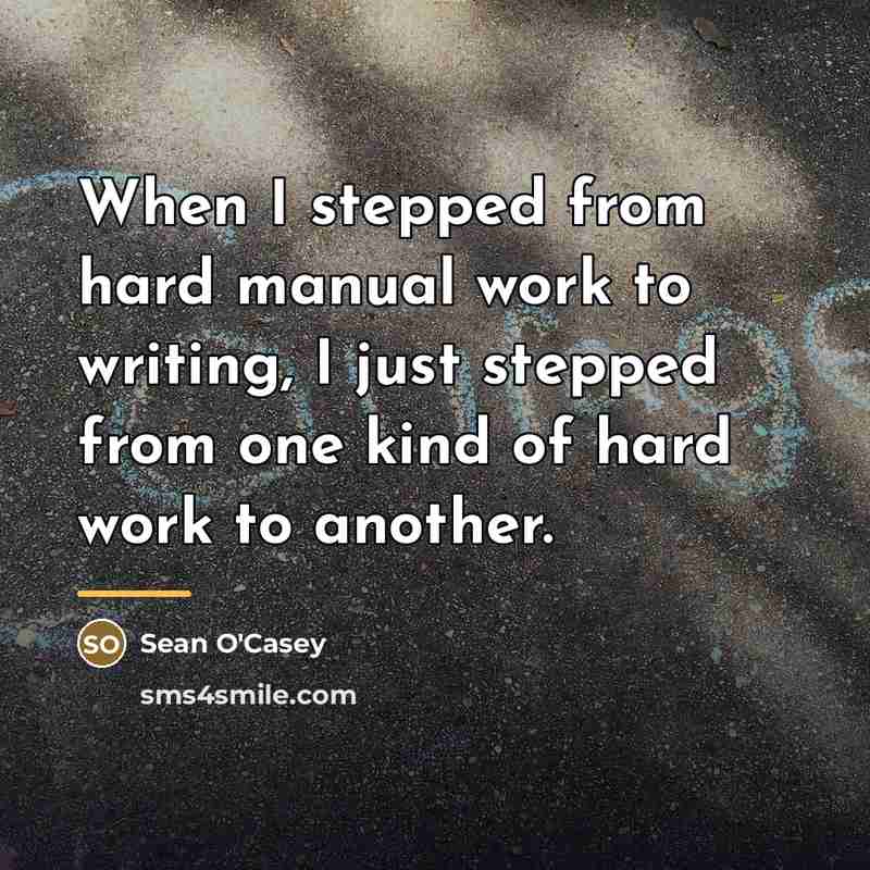 “When I stepped from hard manual work to writing, I…” quote by Sean O'Casey
