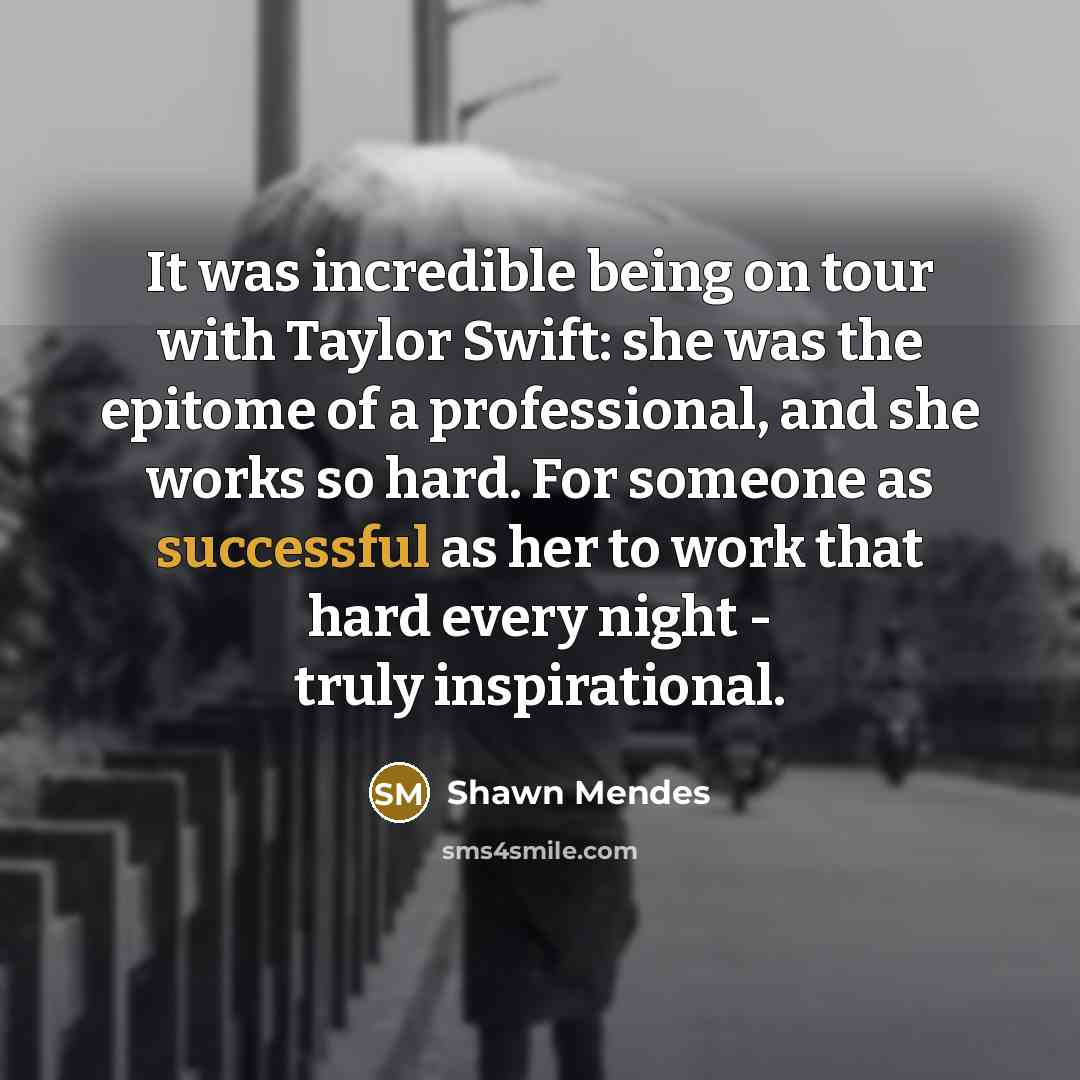 “It was incredible being on tour with Taylor Swift: she…” quote by Shawn Mendes