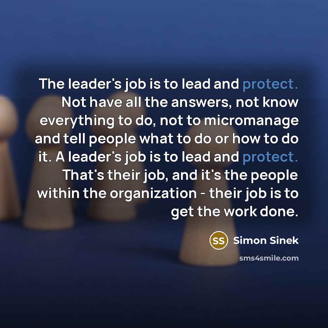 “The leader's job is to lead and protect. Not have…” quote by Simon Sinek