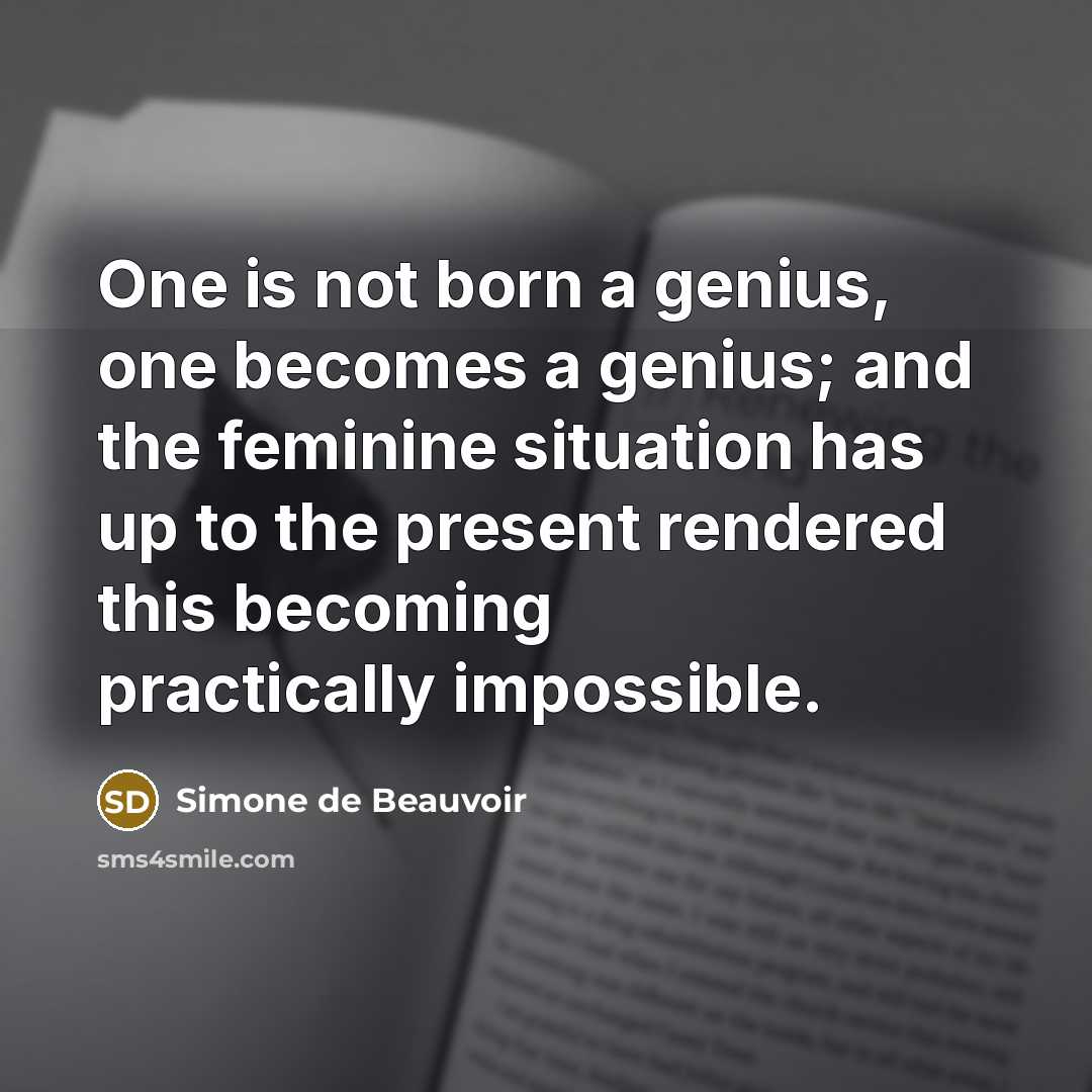 “One is not born a genius, one becomes a genius;…” quote by Simone de Beauvoir