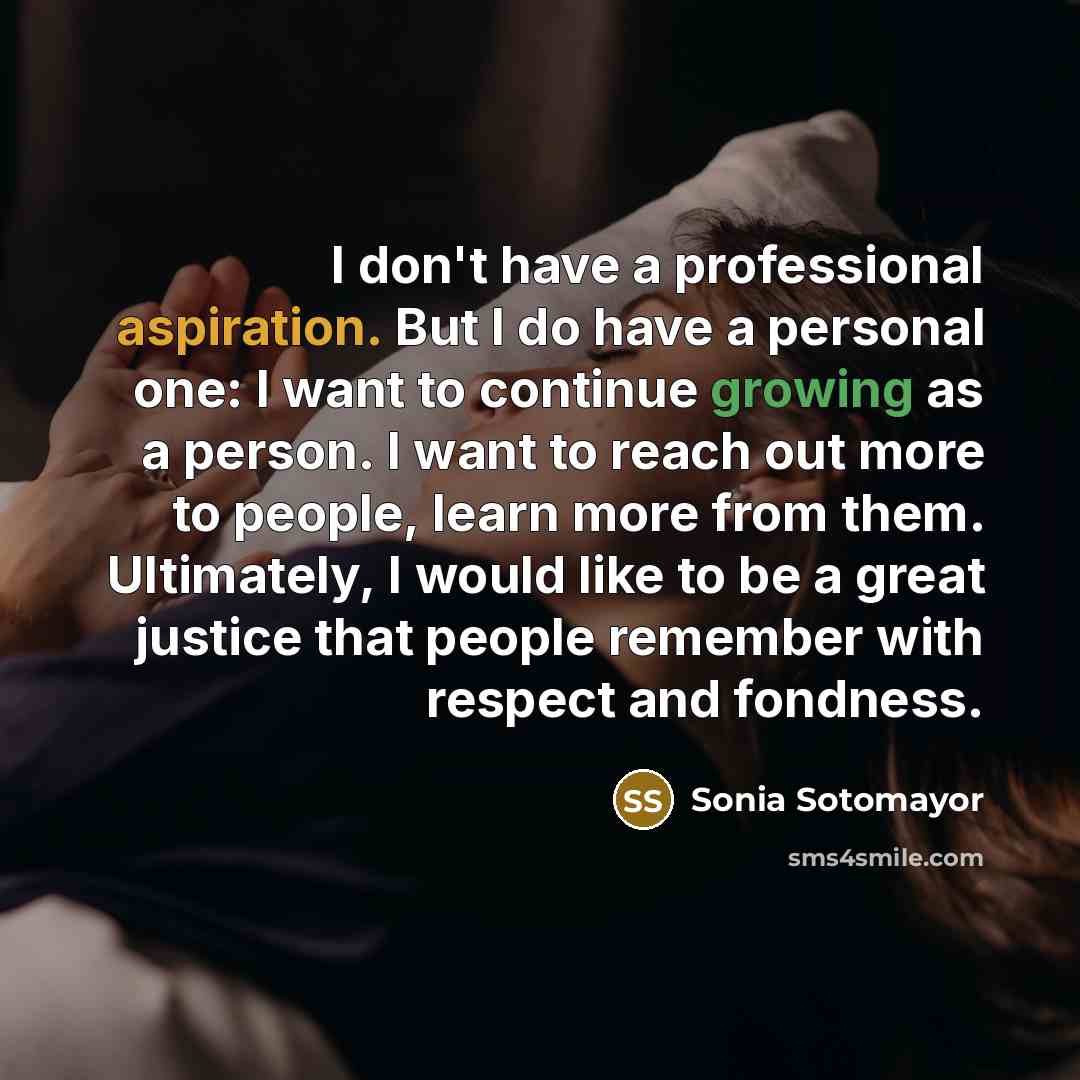 “I don't have a professional aspiration. But I do have…” quote by Sonia Sotomayor
