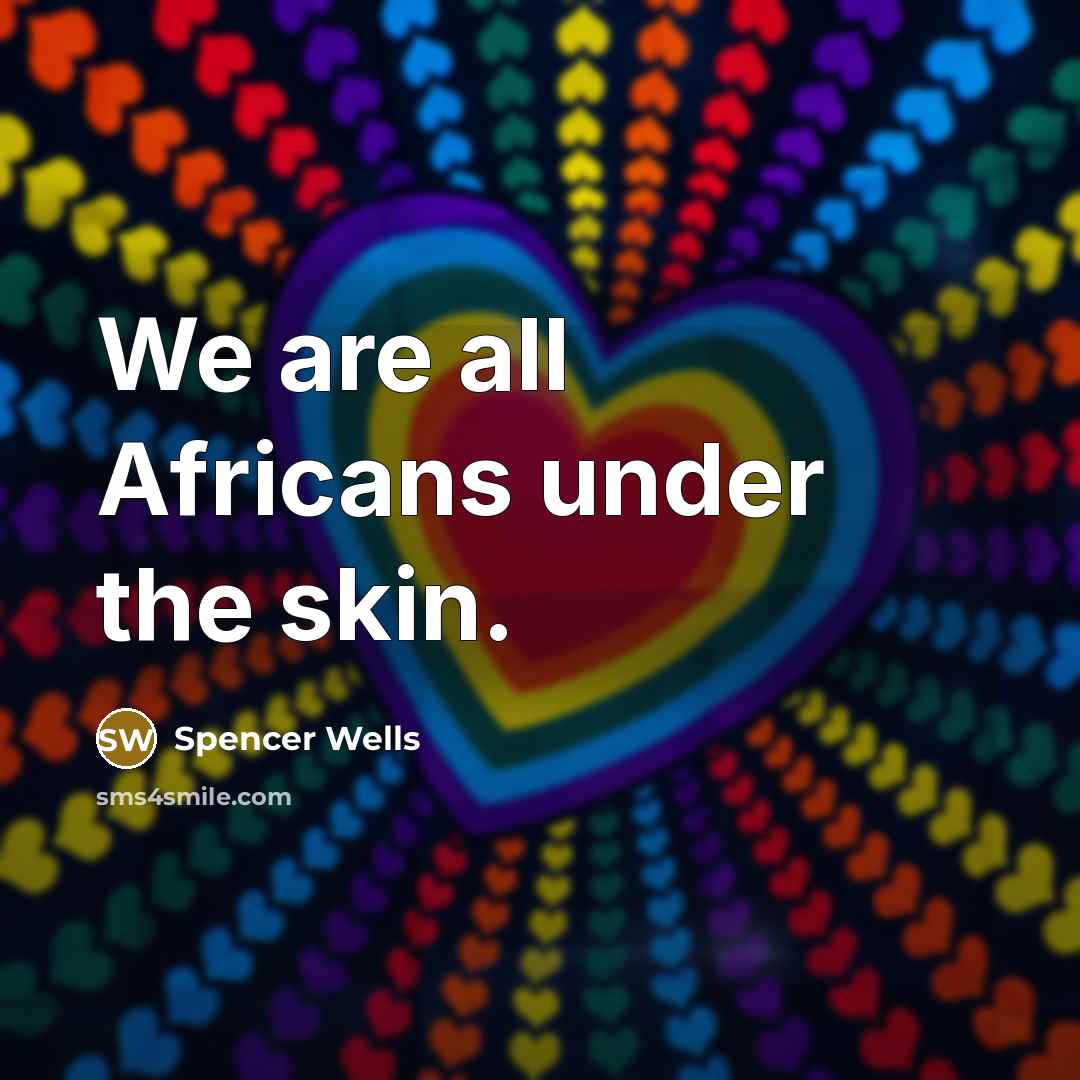 “We are all Africans under the skin.…” quote by Spencer Wells