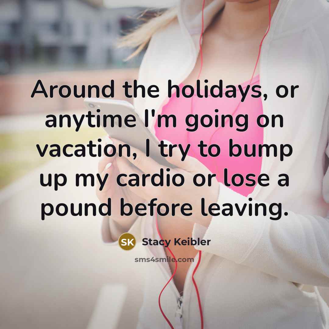 “Around the holidays, or anytime I'm going on vacation, I…” quote by Stacy Keibler