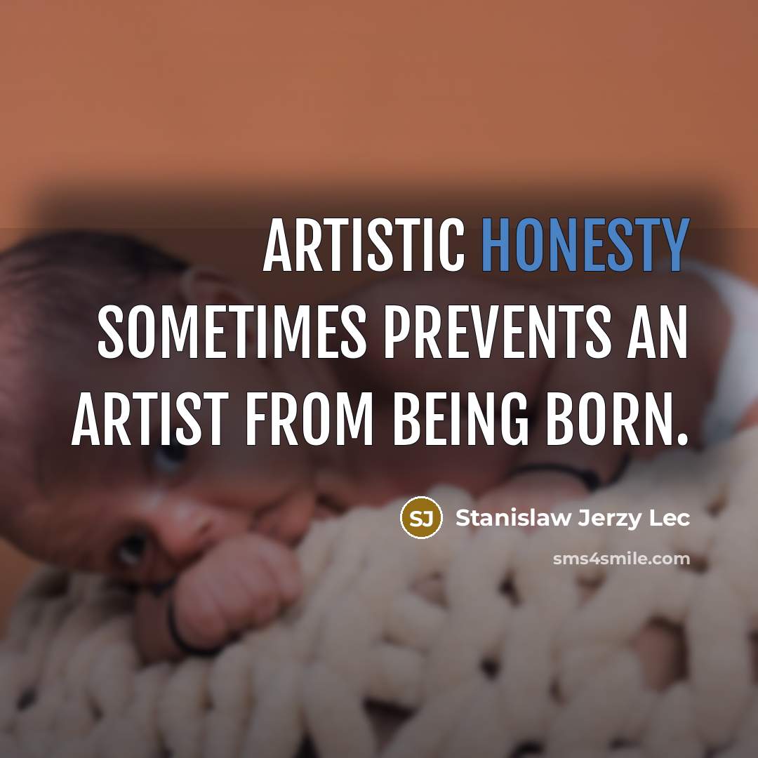 “Artistic honesty sometimes prevents an artist from being born.…” quote by Stanislaw Jerzy Lec
