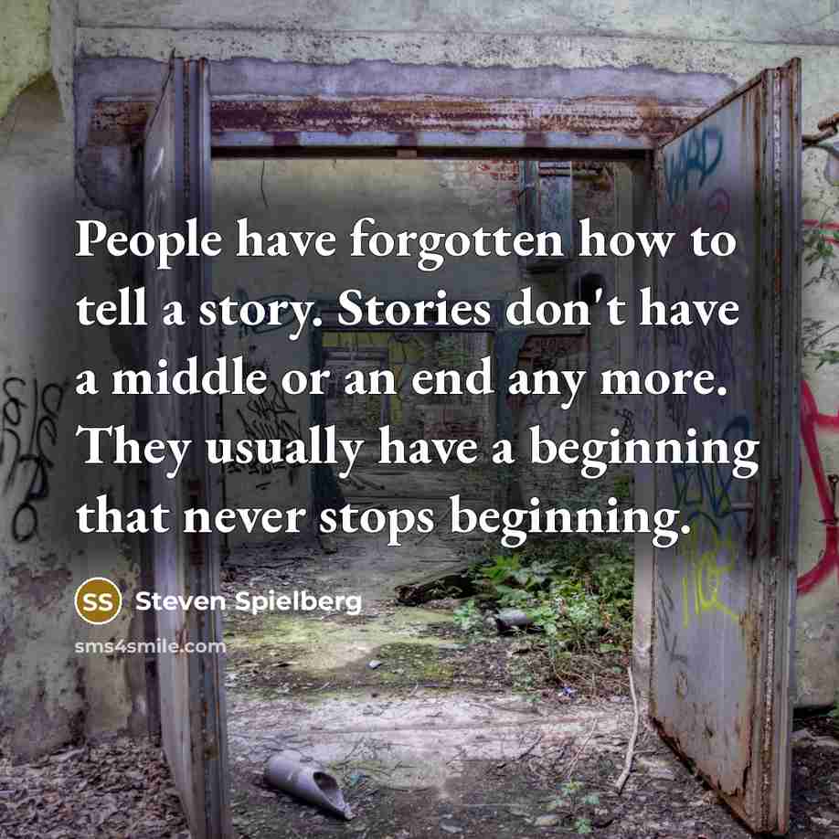 “People have forgotten how to tell a story. Stories don't…” quote by Steven Spielberg