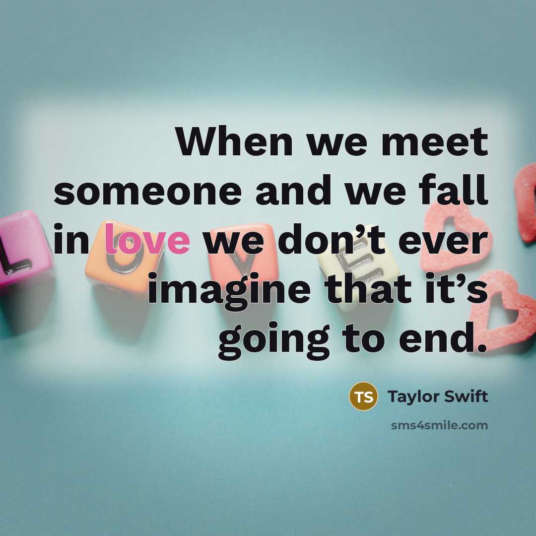 “When we meet someone and we fall in love we…” quote by Taylor Swift