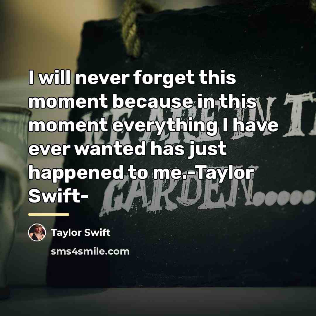 “I will never forget this moment because in this moment…” quote by Taylor Swift