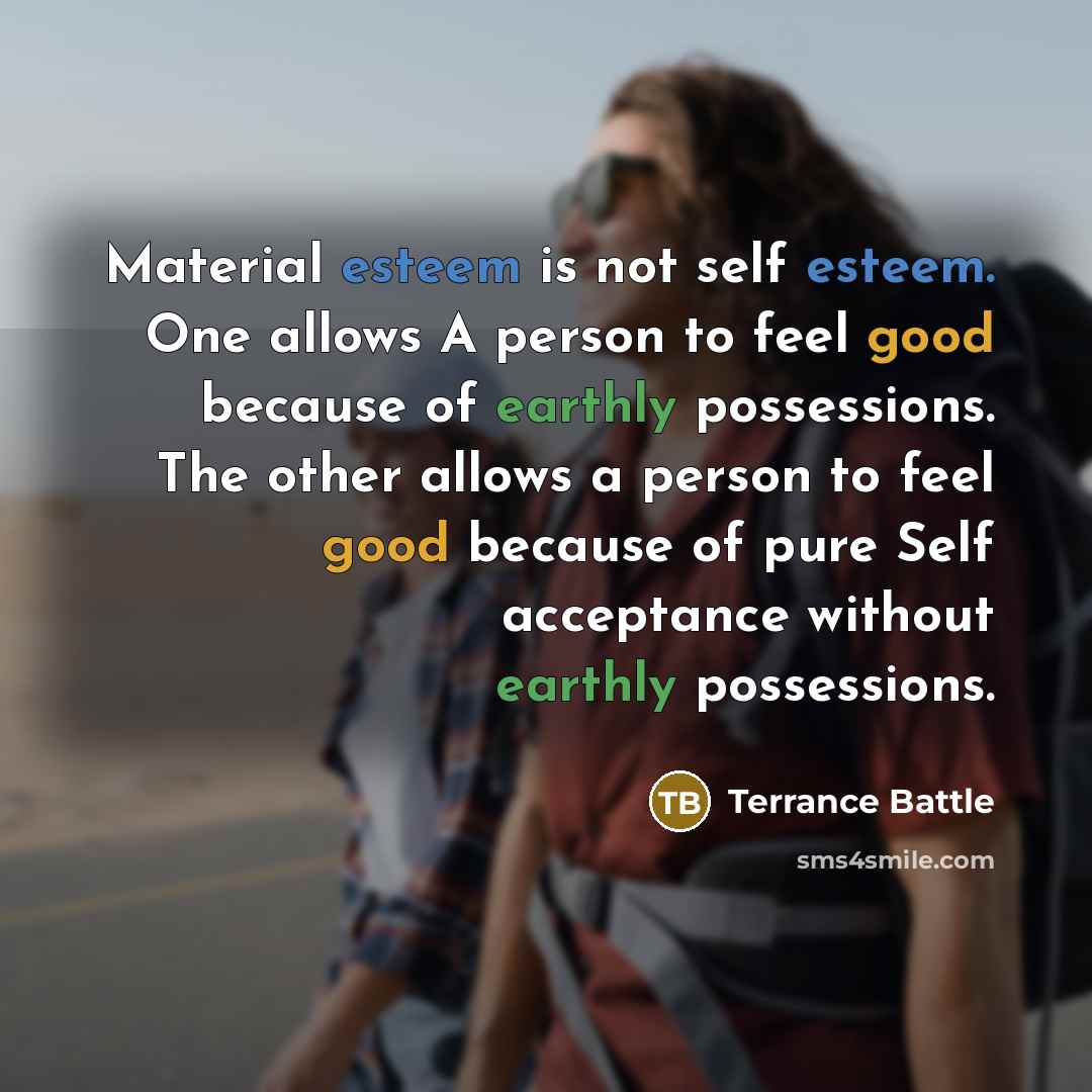 “Material esteem is not self esteem. One allows A person…” quote by Terrance Battle