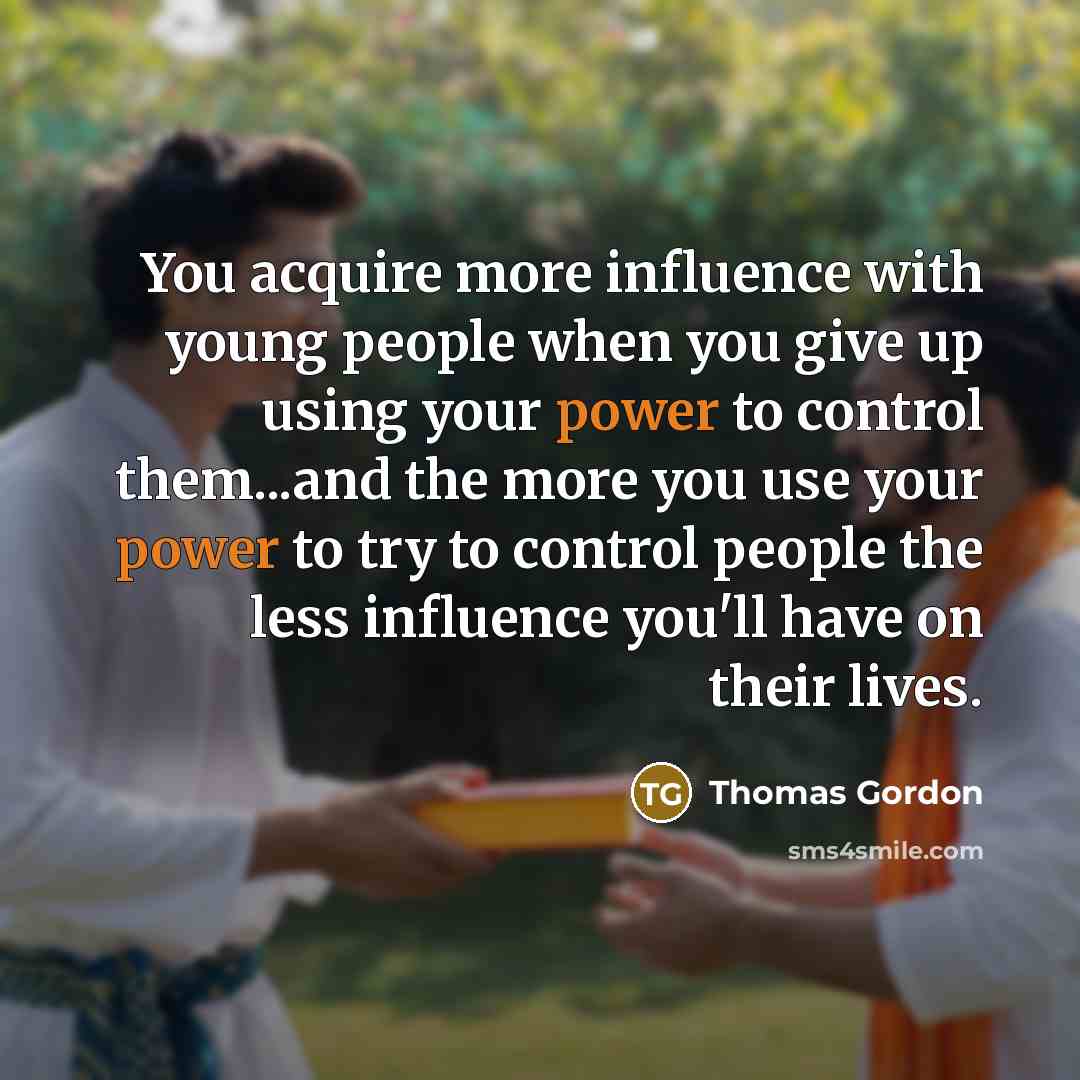 “You acquire more influence with young people when you give…” quote by Thomas Gordon