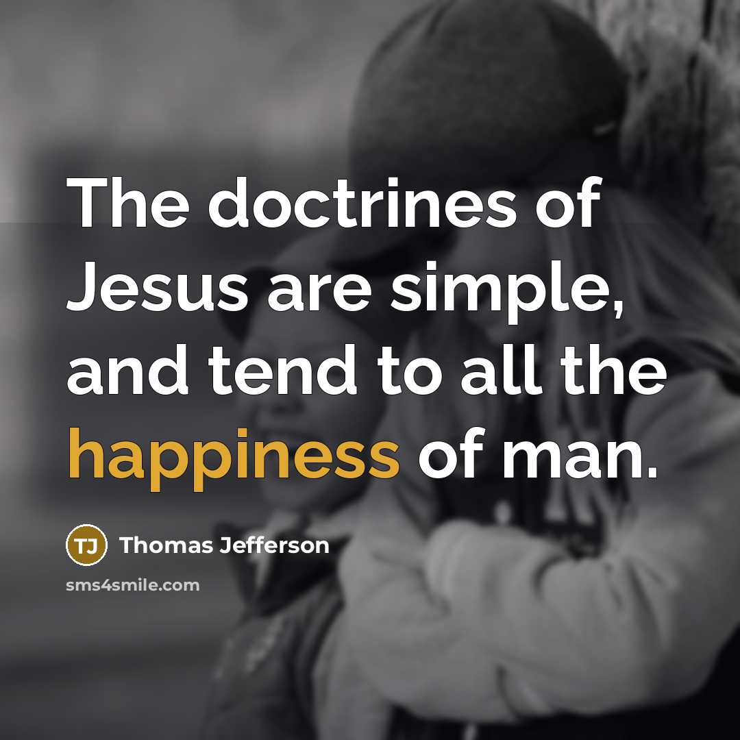 “The doctrines of Jesus are simple, and tend to all…” quote by Thomas Jefferson