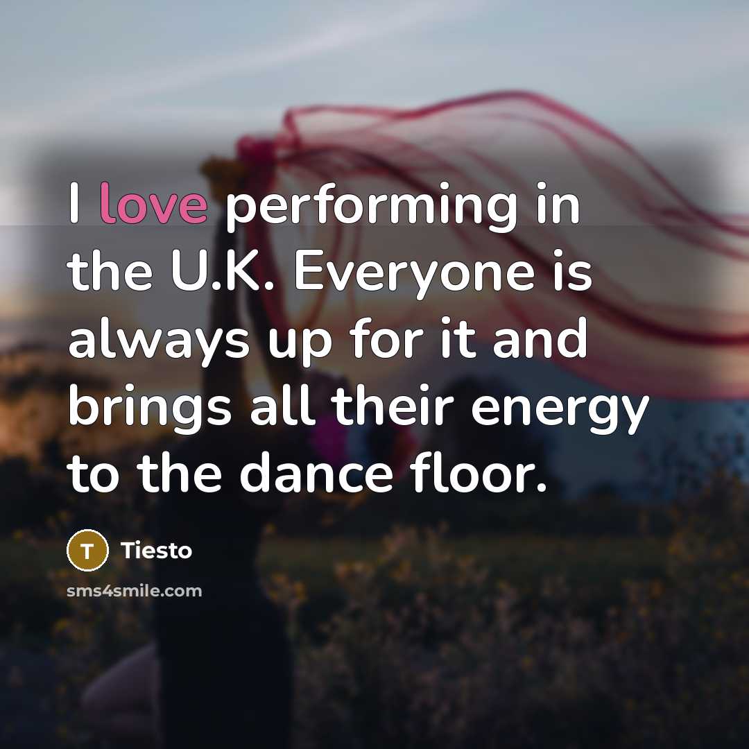 “I love performing in the U.K. Everyone is always up…” quote by Tiesto