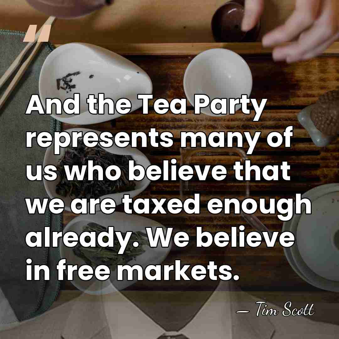 And the Tea Party represents many of us who believe that we&hellip; - Tim Scott