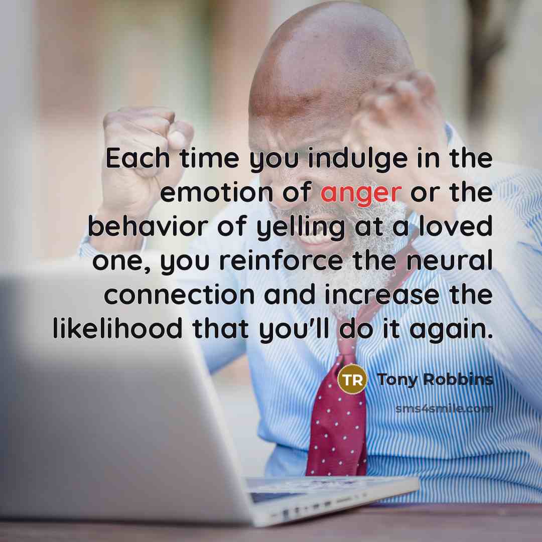 “Each time you indulge in the emotion of anger or…” quote by Tony Robbins