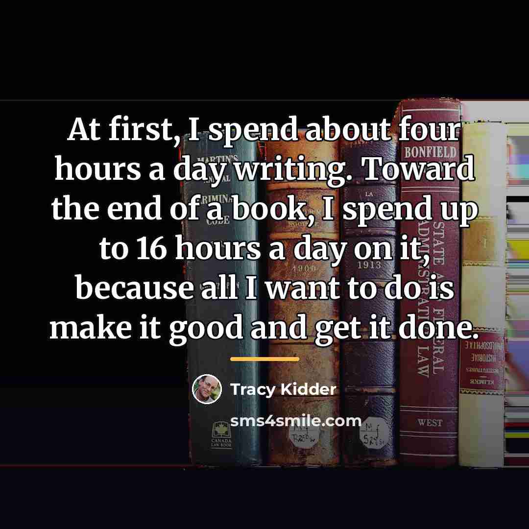 “At first, I spend about four hours a day writing.…” quote by Tracy Kidder