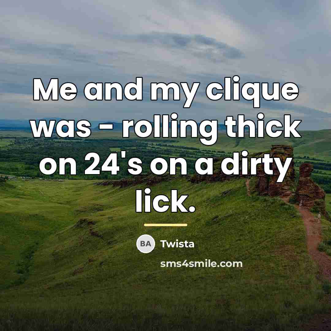 “Me and my clique was - rolling thick on 24's…” quote by Twista