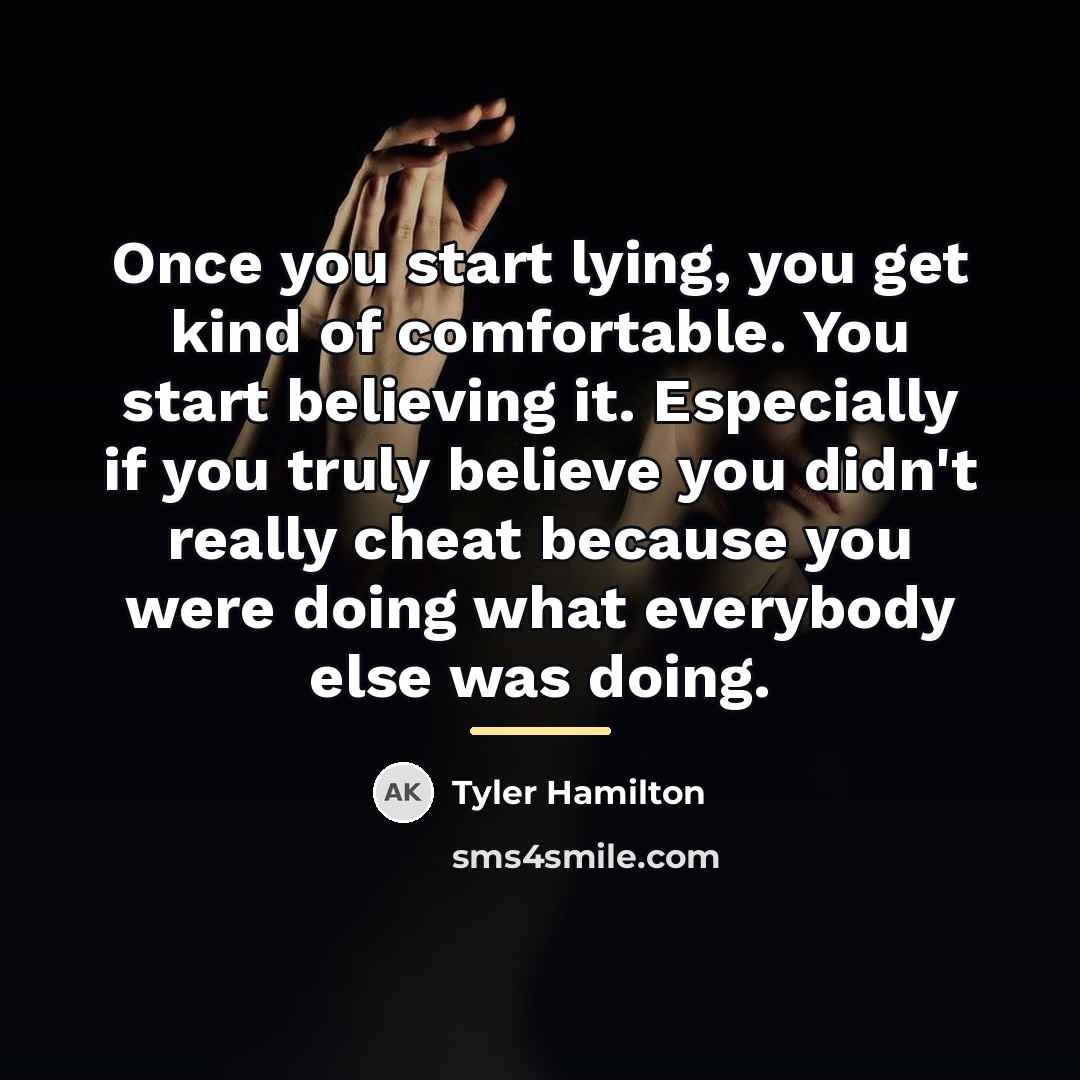 “Once you start lying, you get kind of comfortable. You…” quote by Tyler Hamilton