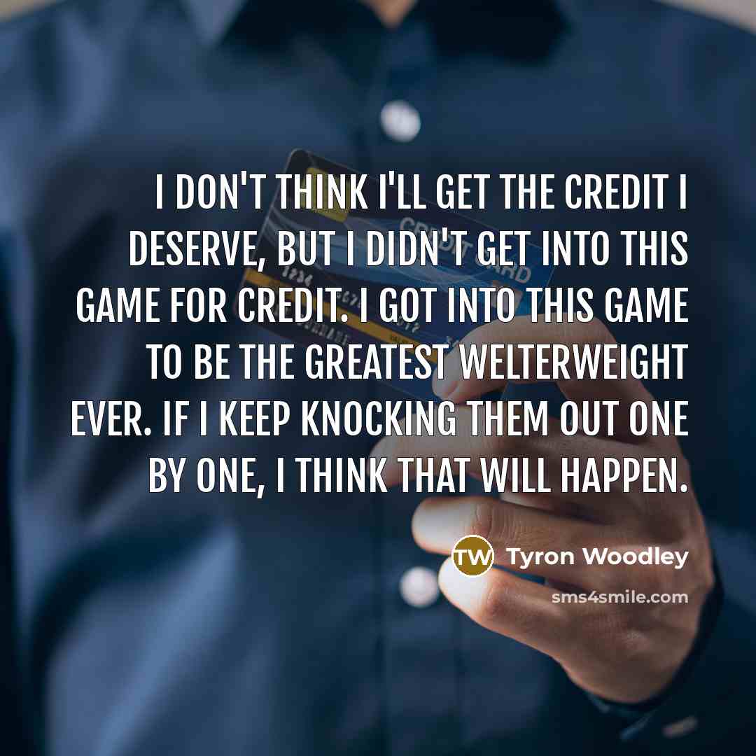“I don't think I'll get the credit I deserve, but…” quote by Tyron Woodley