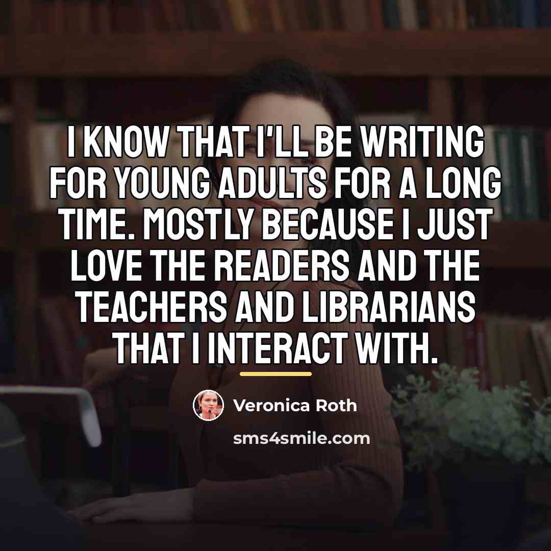 “I know that I'll be writing for young adults for…” quote by Veronica Roth