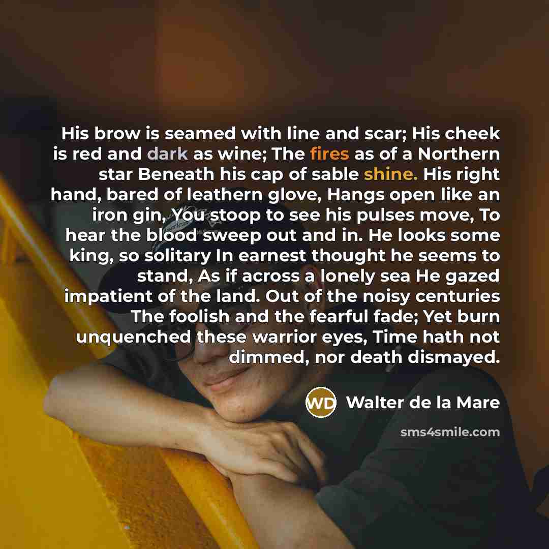 “His brow is seamed with line and scar; His cheek…” quote by Walter de La Mare