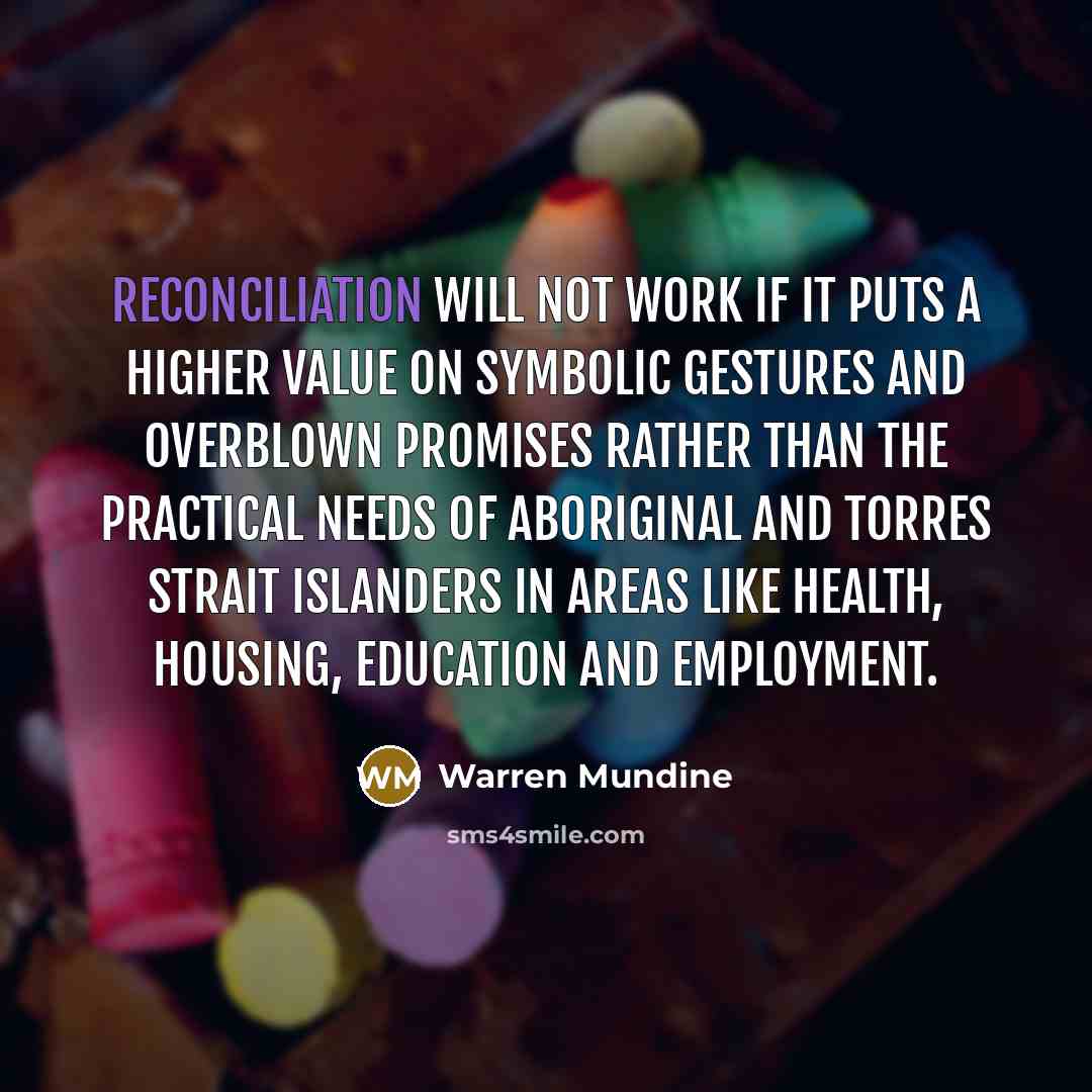 “Reconciliation will not work if it puts a higher value…” quote by Warren Mundine
