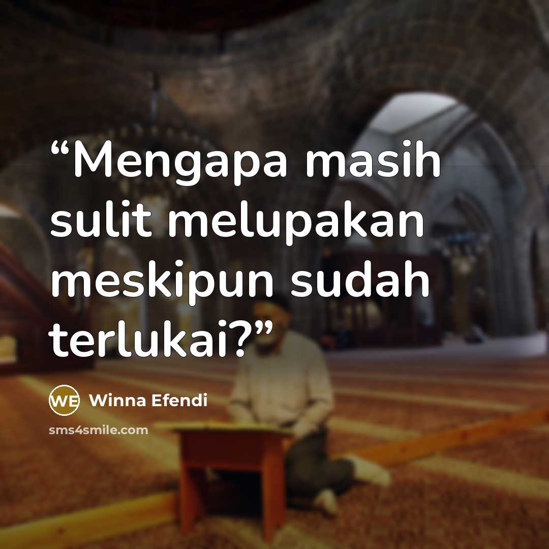 “Mengapa masih sulit melupakan meskipun sudah terlukai?” quote by Winna Efendi