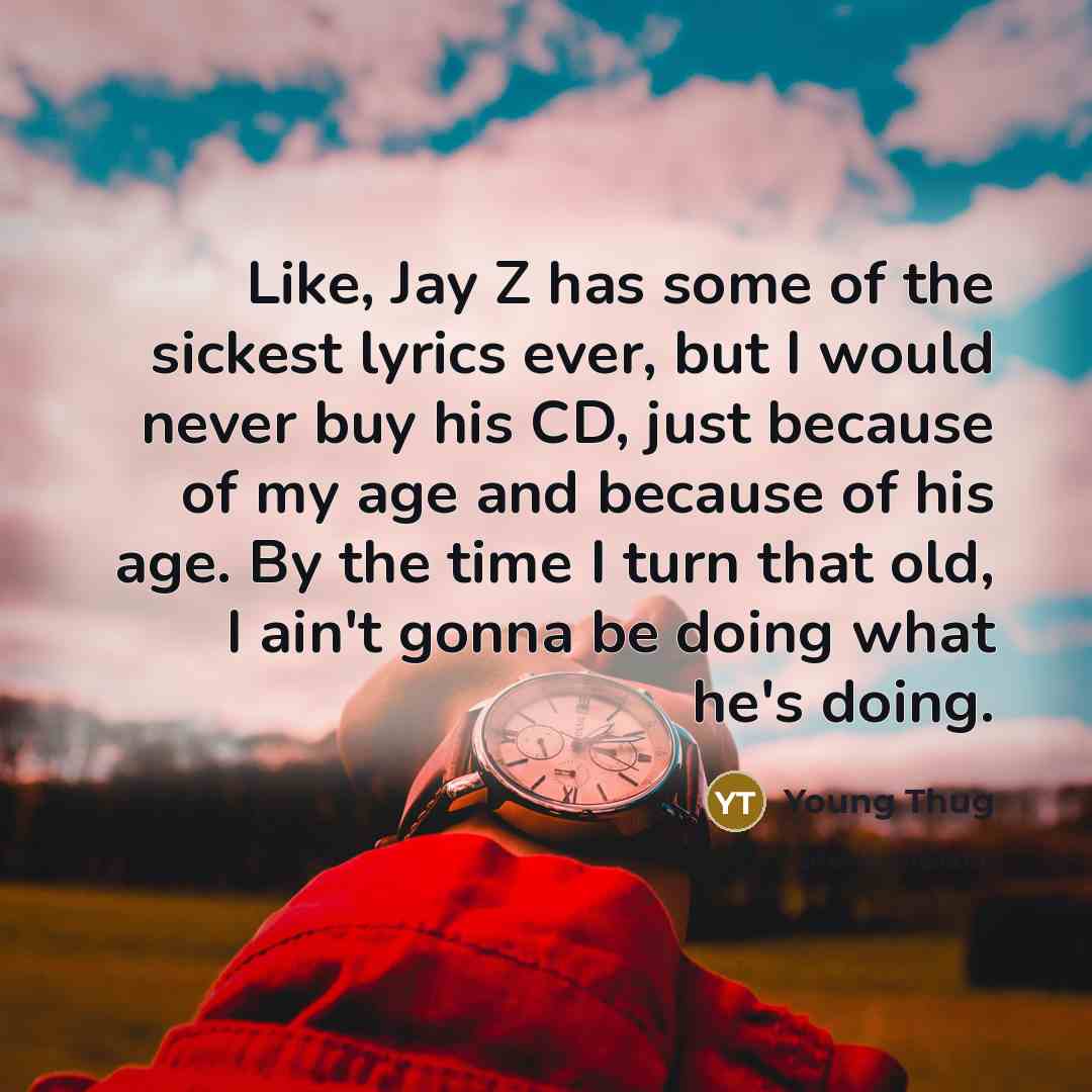 “Like, Jay Z has some of the sickest lyrics ever,…” quote by Young Thug