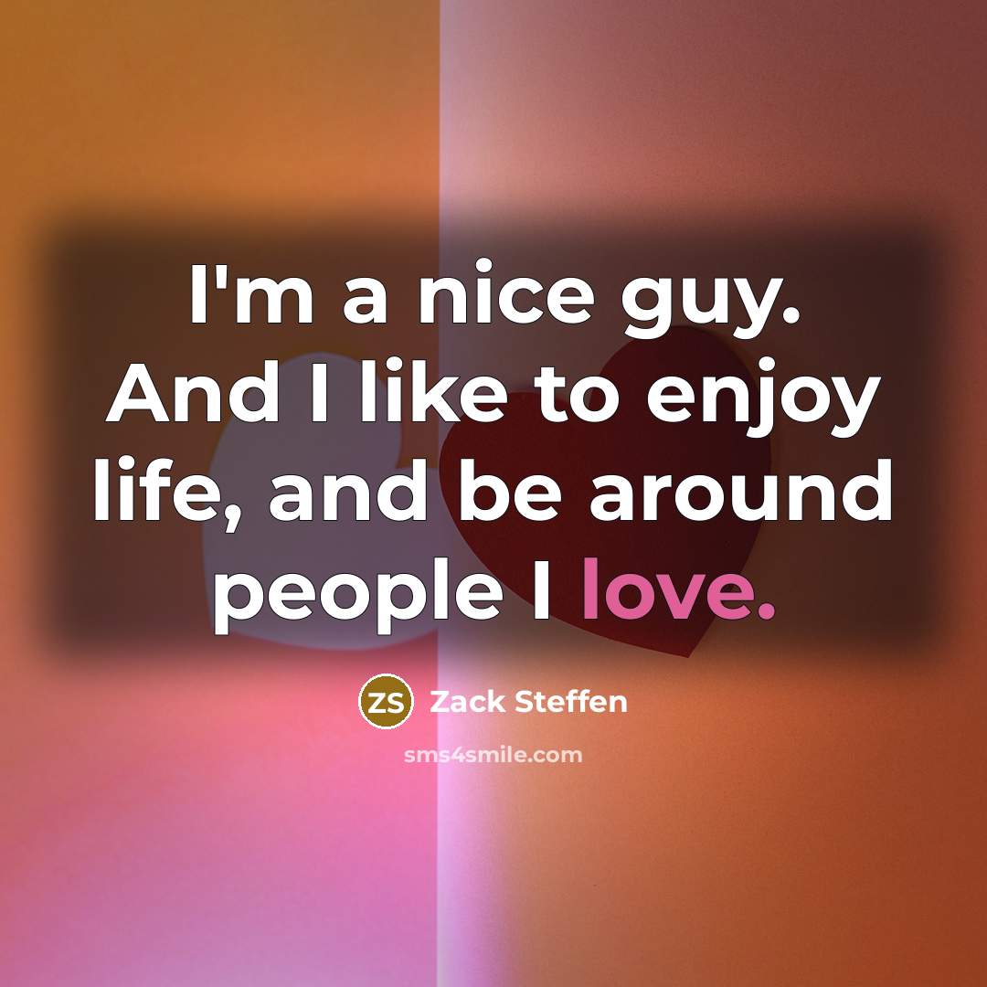 “I'm a nice guy. And I like to enjoy life,…” quote by Zack Steffen
