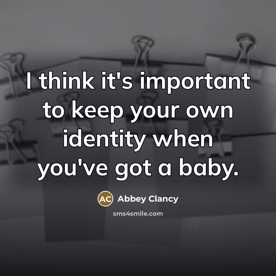 “I think it's important to keep your own identity when…” quote by Abbey Clancy