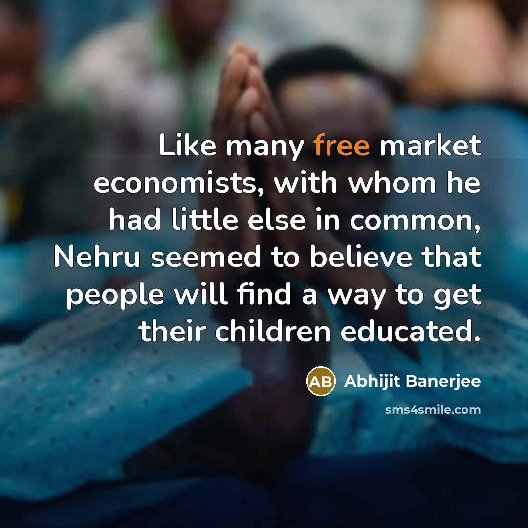 “Like many free market economists, with whom he had little…” quote by Abhijit Banerjee