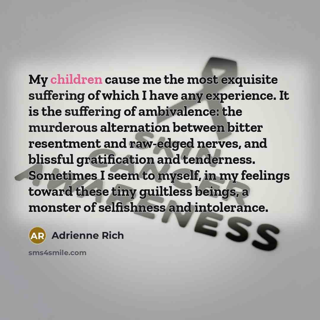 “My children cause me the most exquisite suffering of which…” quote by Adrienne Rich