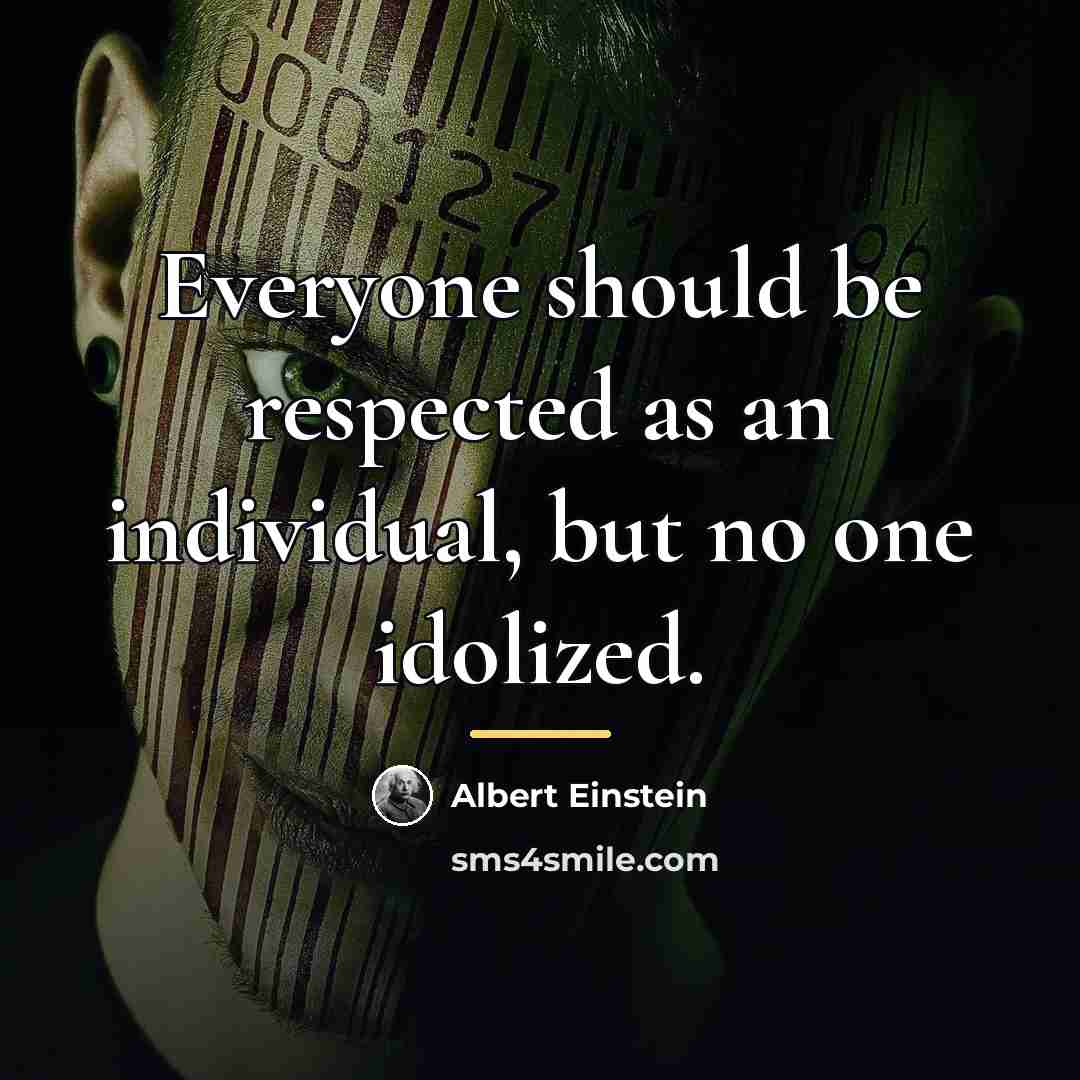 “Everyone should be respected as an individual, but no one…” quote by Albert Einstein