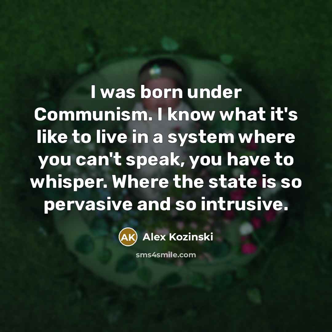 “I was born under Communism. I know what it's like…” quote by Alex Kozinski