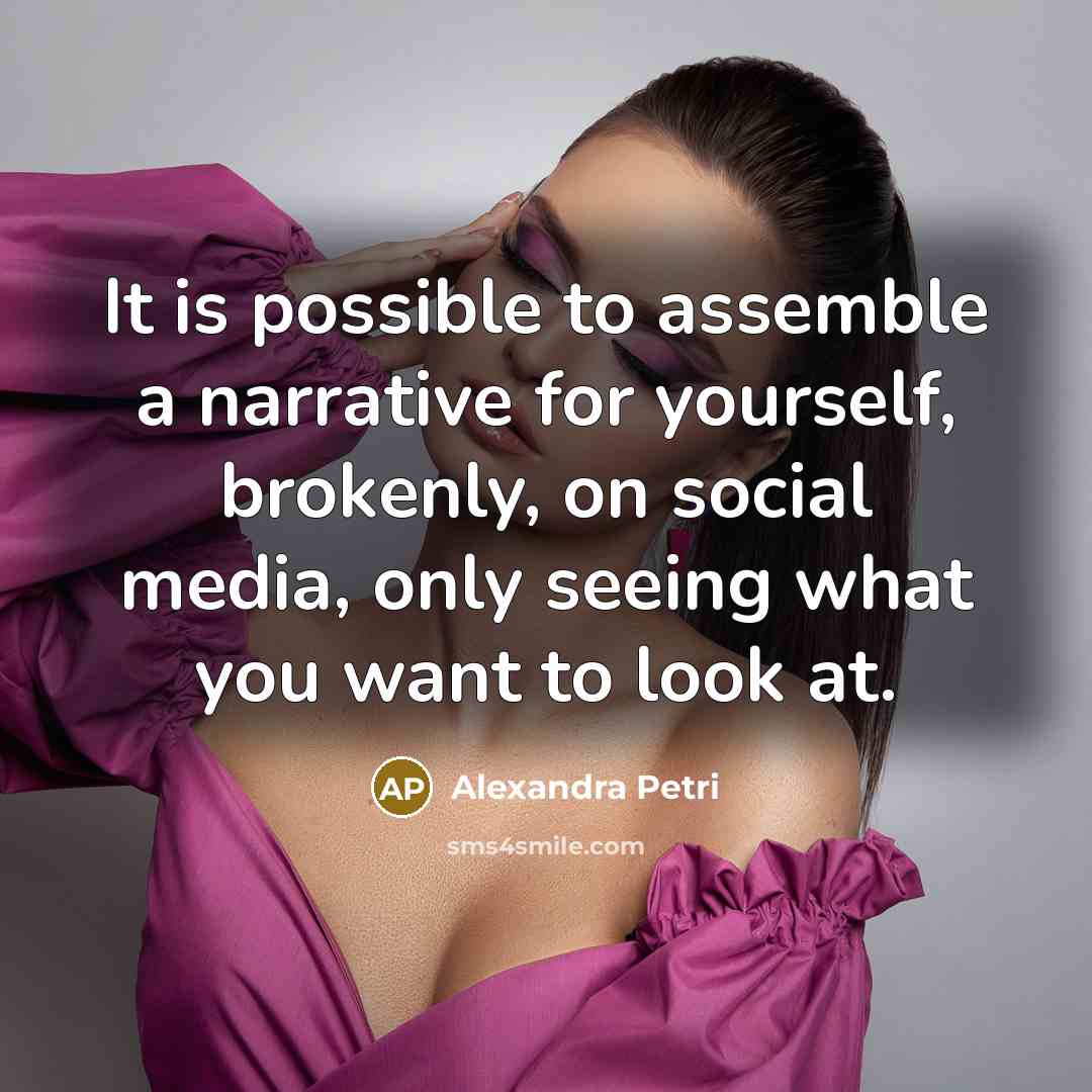 “It is possible to assemble a narrative for yourself, brokenly,…” quote by Alexandra Petri