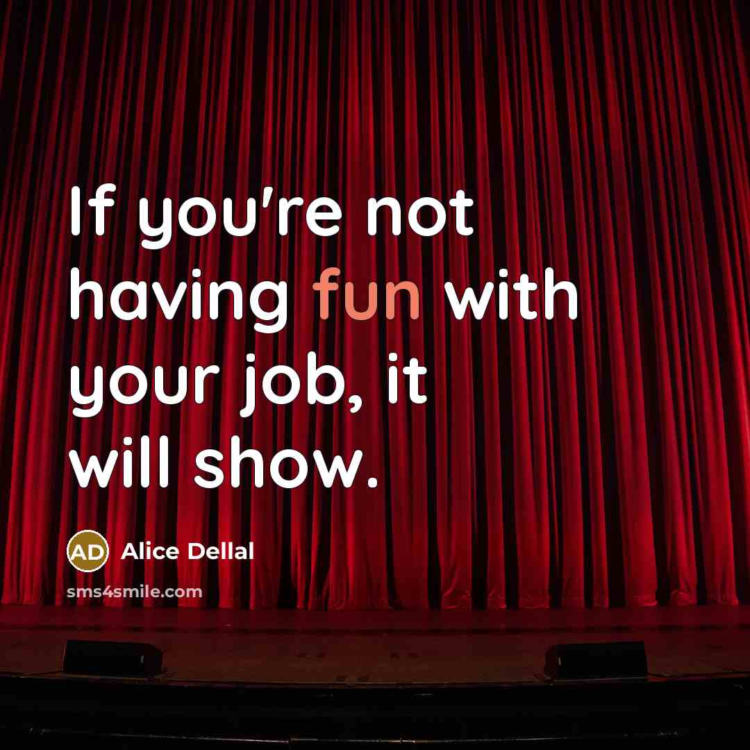 “If you're not having fun with your job, it will…” quote by Alice Dellal