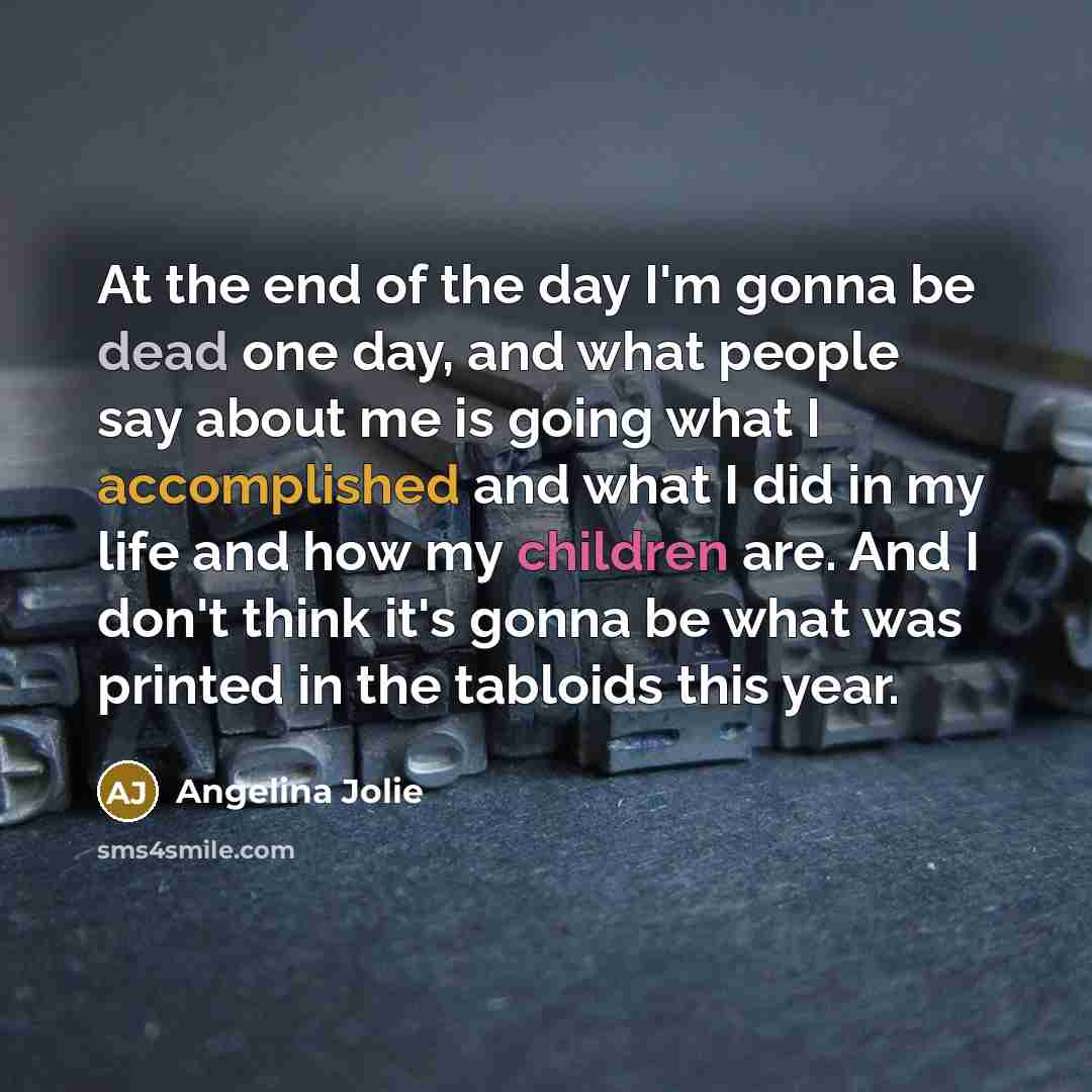 “At the end of the day I'm gonna be dead…” quote by Angelina Jolie