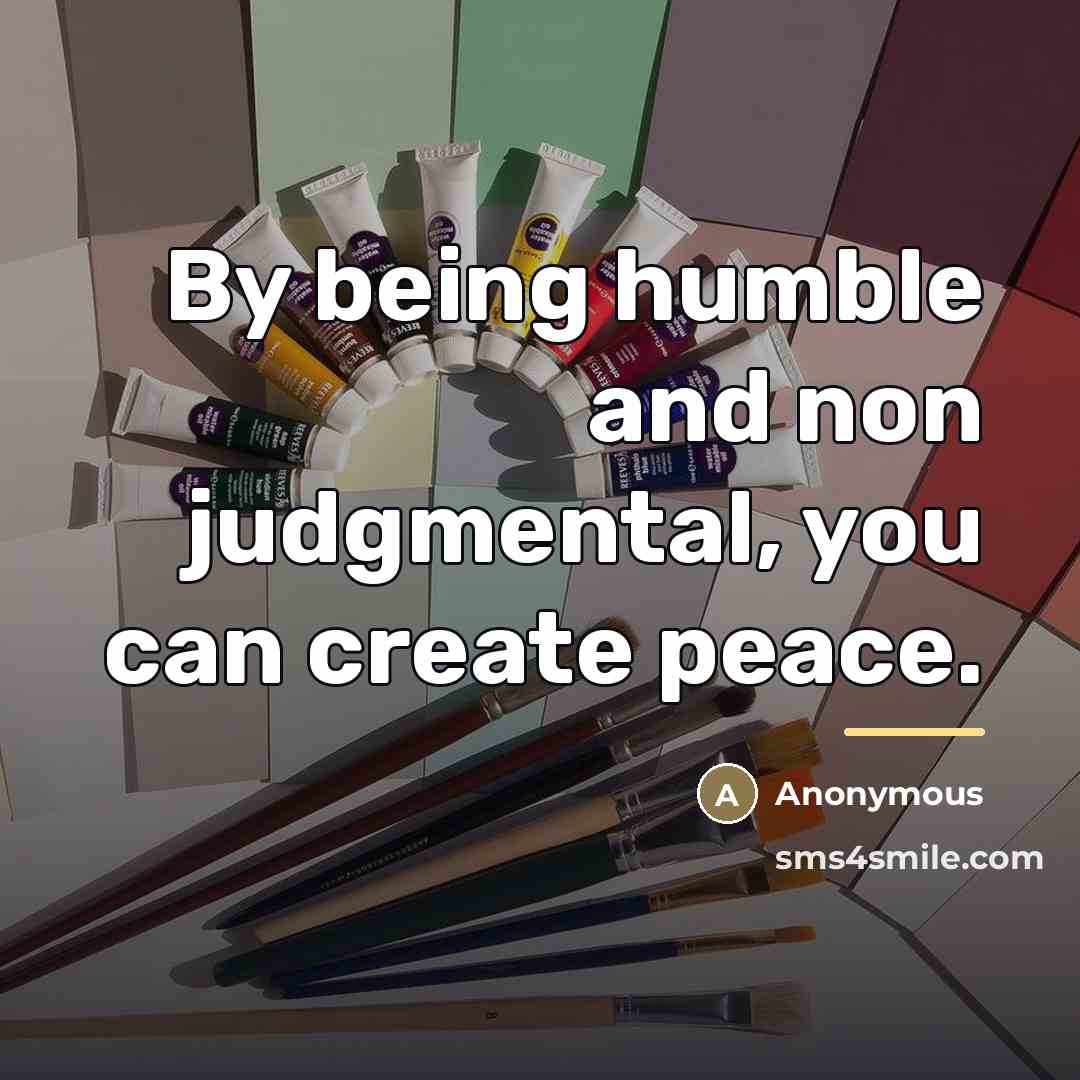 “By being humble and non judgmental, you can create peace.…” quote by Anonymous