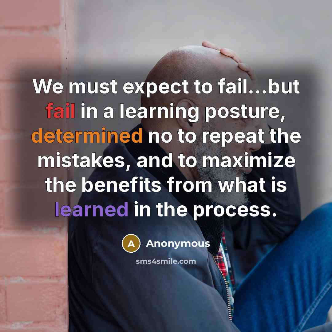 “We must expect to fail...but fail in a learning posture,…” quote by Anonymous