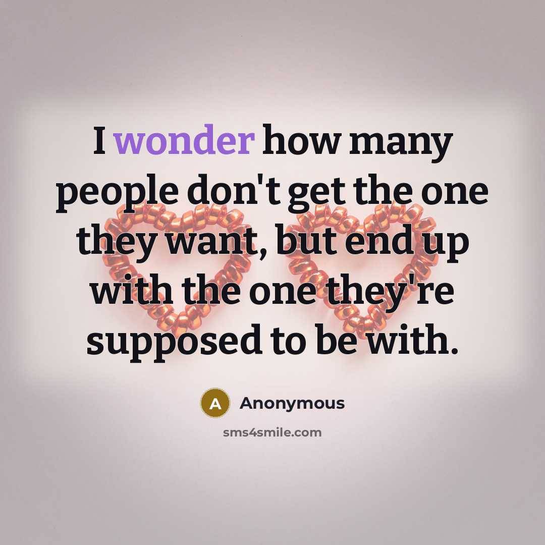 “I wonder how many people don't get the one they…” quote by Anonymous