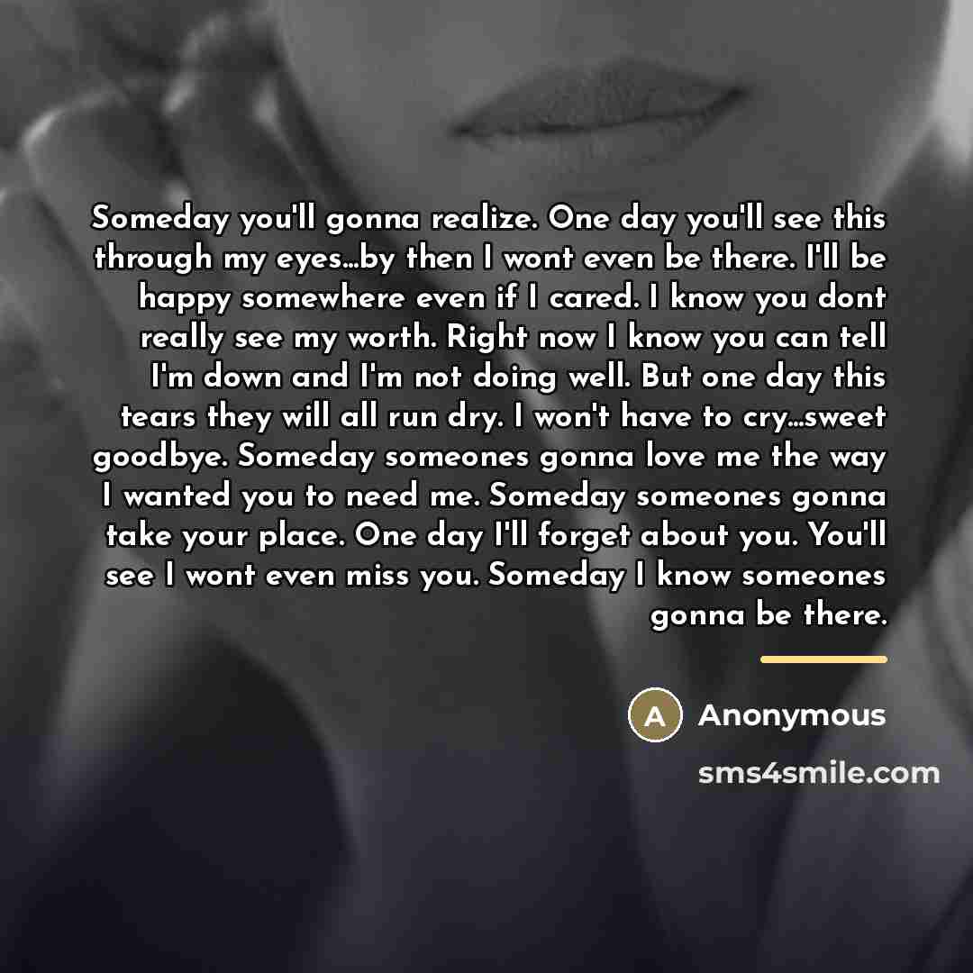 “Someday you'll gonna realize. One day you'll see this through…” quote by Anonymous