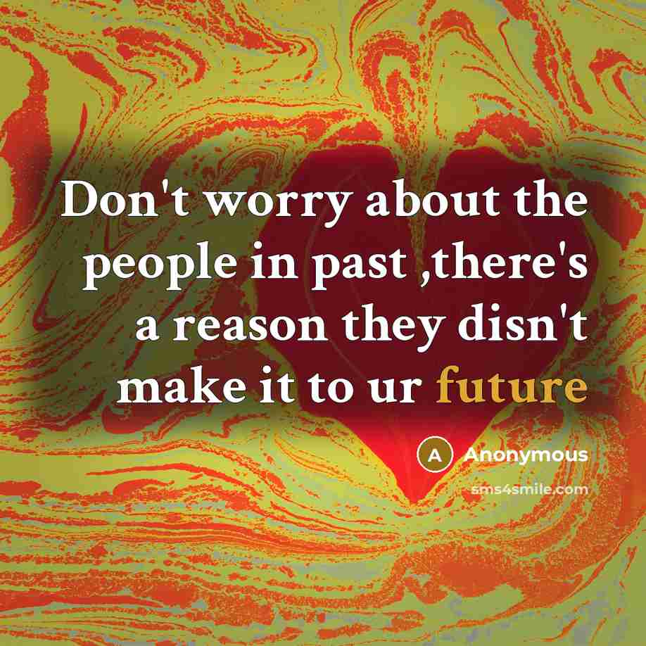 “Don't worry about the people in past ,there's a reason…” quote by Anonymous